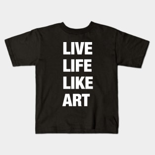 Live Life Like Art (dark) Kids T-Shirt